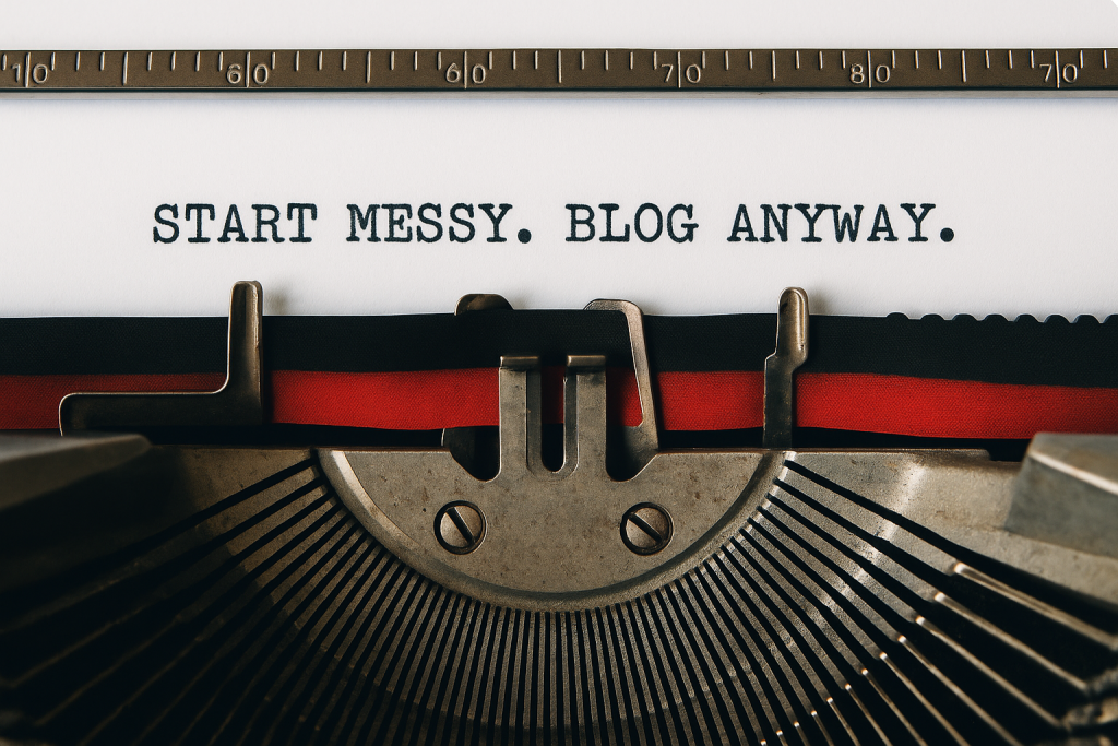 Bright photo showing the message 'Start Messy. Blog Anyway' — blog post about blogging myths and getting started without perfection