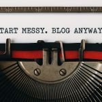 Bright photo showing the message 'Start Messy. Blog Anyway' — blog post about blogging myths and getting started without perfection